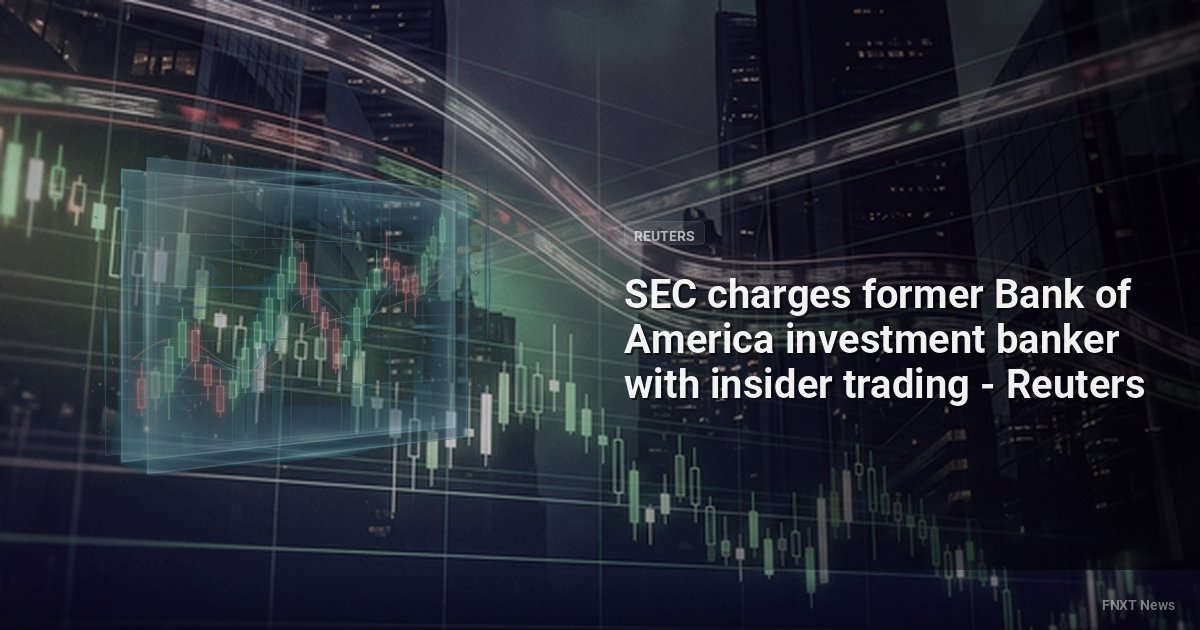 SEC charges former Bank of America investment banker with insider trading - Reuters