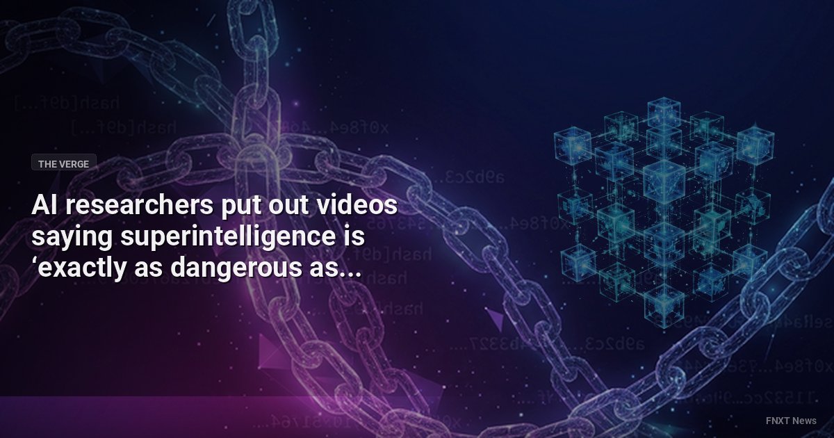 AI researchers put out videos saying superintelligence is ‘exactly as dangerous as it sounds’