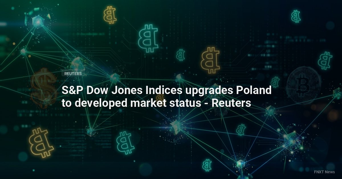 S&P Dow Jones Indices upgrades Poland to developed market status - Reuters