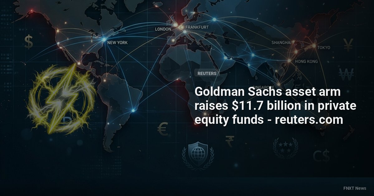 Goldman Sachs asset arm raises $11.7 billion in private equity funds - reuters.com