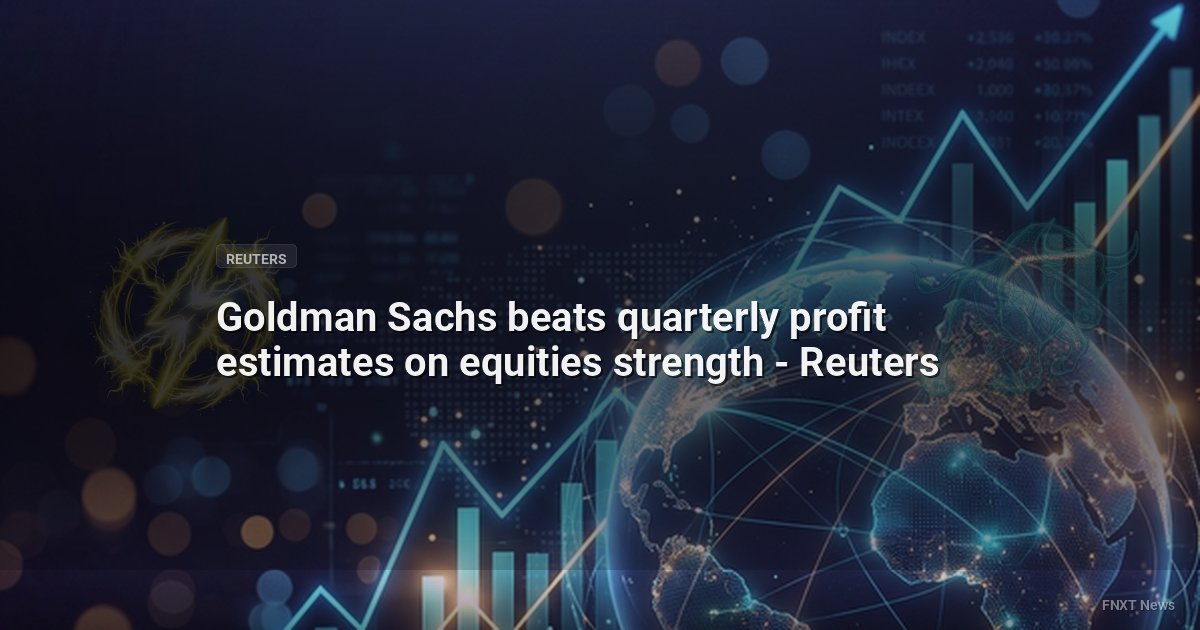 Goldman Sachs beats quarterly profit estimates on equities strength - Reuters