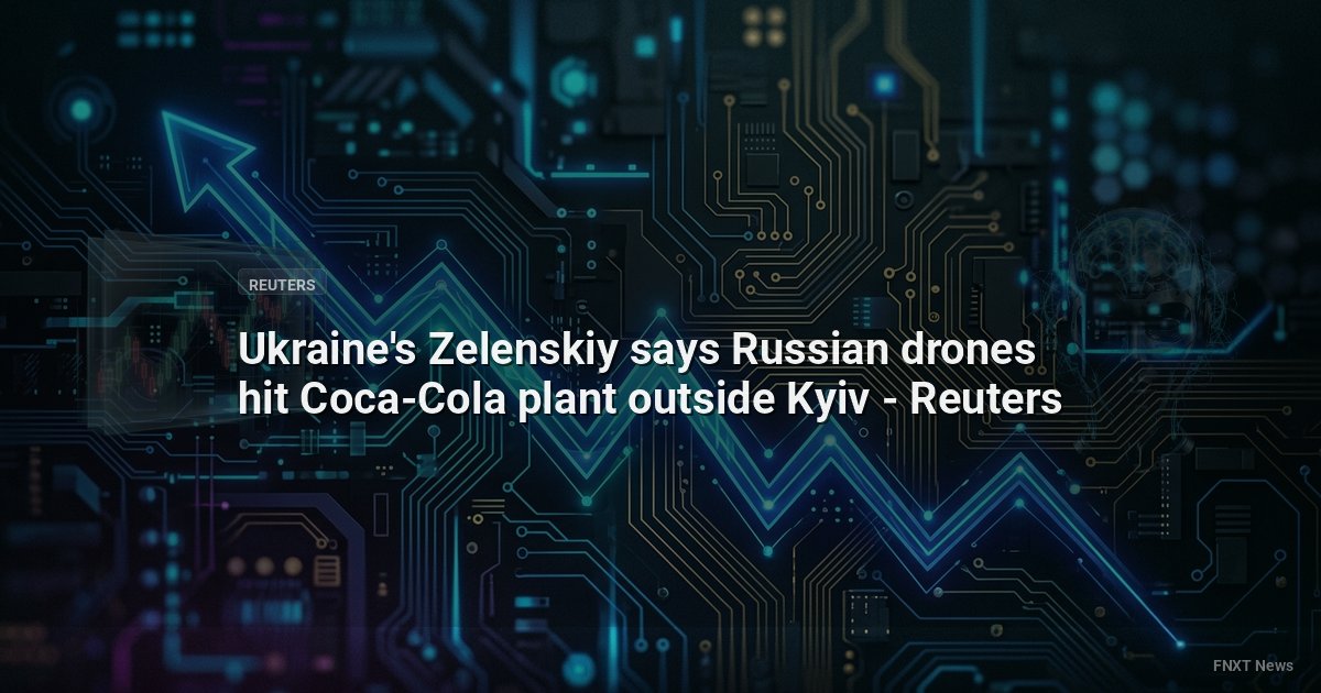 Ukraine's Zelenskiy says Russian drones hit Coca-Cola plant outside Kyiv - Reuters