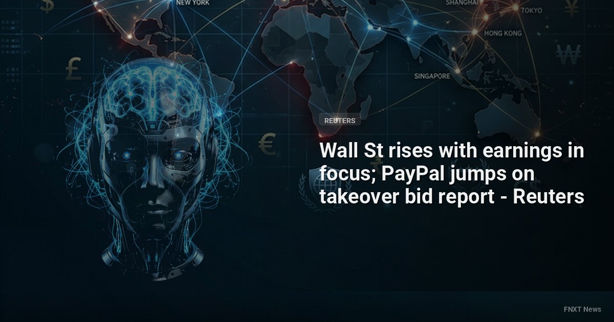 Wall St rises with earnings in focus; PayPal jumps on takeover bid report - Reuters