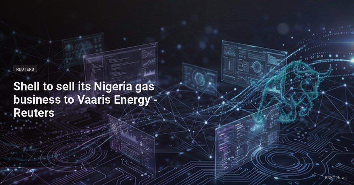 Shell to sell its Nigeria gas business to Vaaris Energy - Reuters