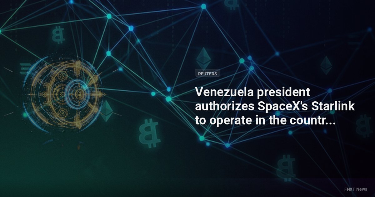 Venezuela president authorizes SpaceX's Starlink to operate in the country - Reuters