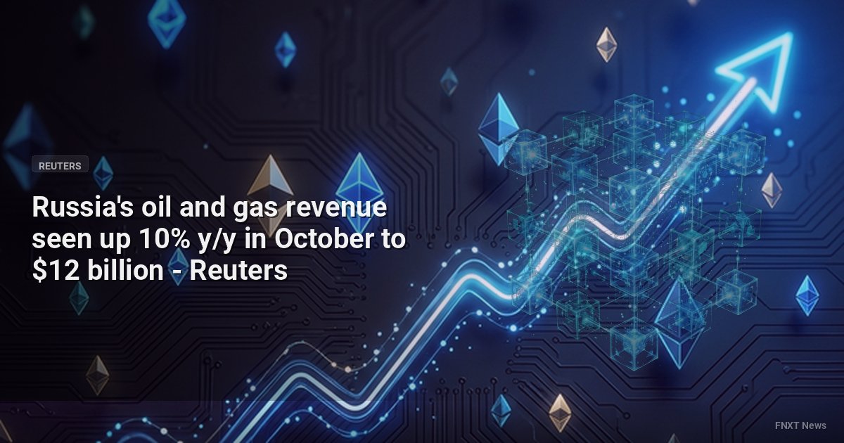 Russia's oil and gas revenue seen up 10% y/y in October to $12 billion - Reuters