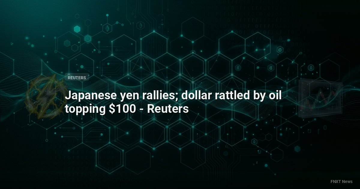 Japanese yen rallies; dollar rattled by oil topping $100 - Reuters
