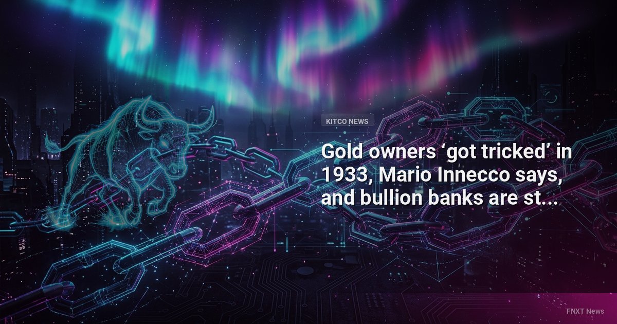 Gold owners ‘got tricked’ in 1933, Mario Innecco says, and bullion banks are still trying to keep gold ‘under control’ - Kitco
