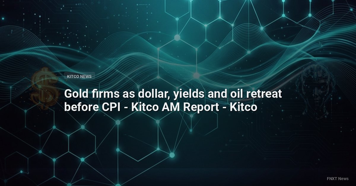 Gold firms as dollar, yields and oil retreat before CPI - Kitco AM Report - Kitco
