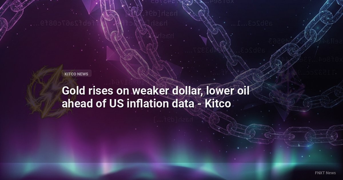 Gold rises on weaker dollar, lower oil ahead of US inflation data - Kitco
