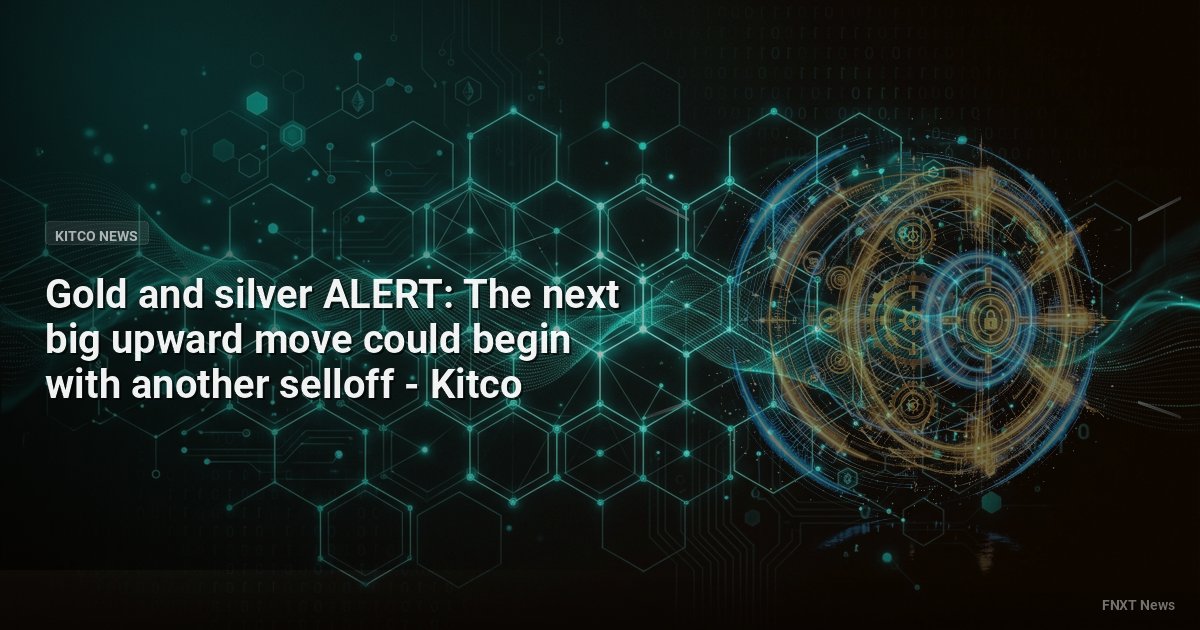 Gold and silver ALERT: The next big upward move could begin with another selloff - Kitco