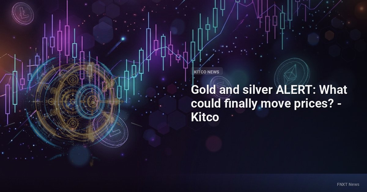 Gold and silver ALERT: What could finally move prices? - Kitco