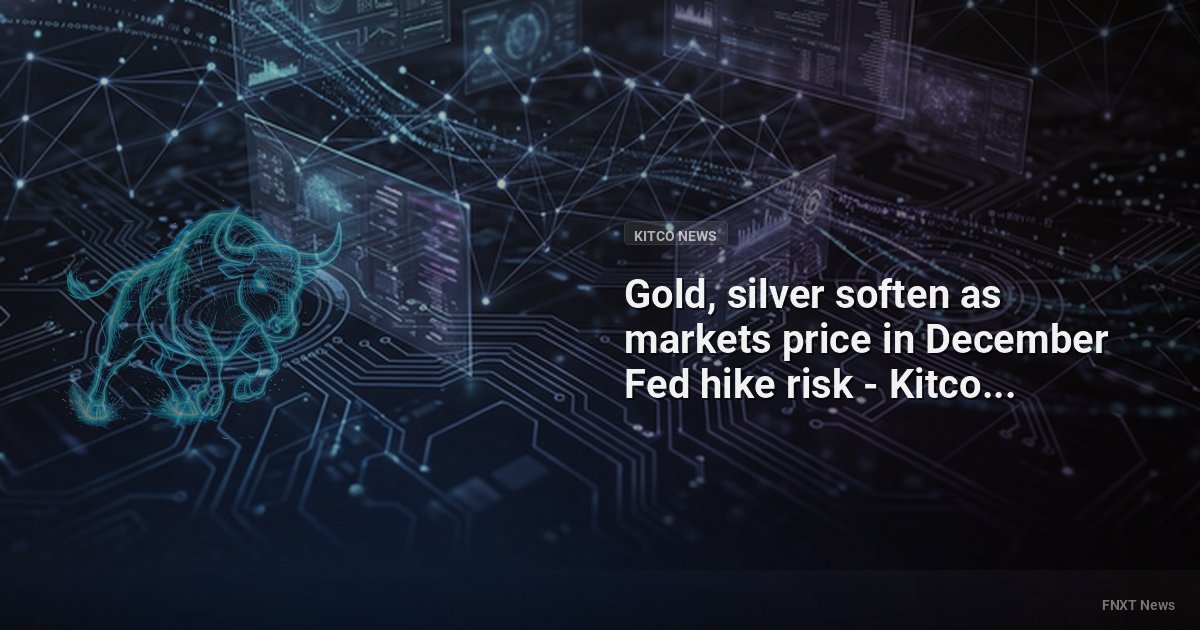 Gold, silver soften as markets price in December Fed hike risk - Kitco PM Report - Kitco