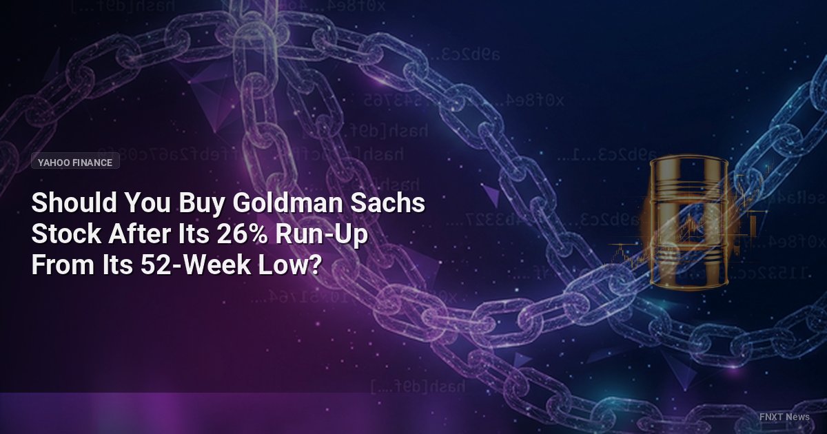 Should You Buy Goldman Sachs Stock After Its 26% Run-Up From Its 52-Week Low?