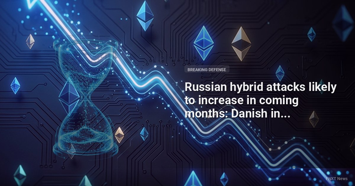 Russian hybrid attacks likely to increase in coming months: Danish intel assessment