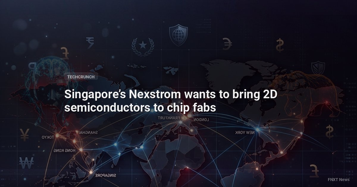 Singapore’s Nexstrom wants to bring 2D semiconductors to chip fabs