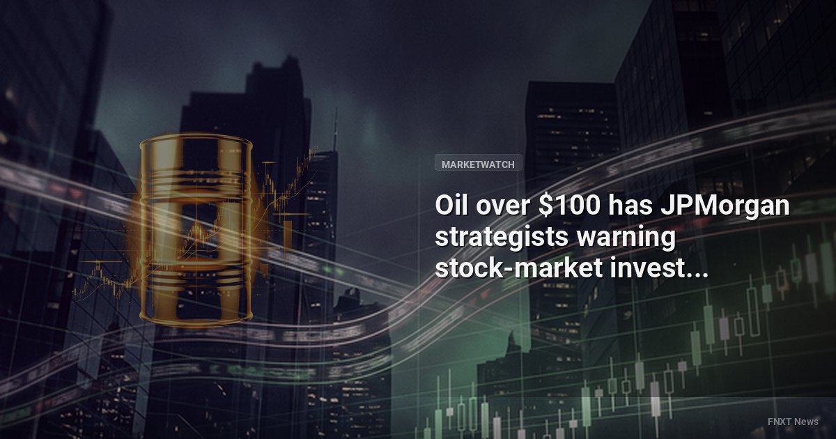 Oil over $100 has JPMorgan strategists warning stock-market investors against missing out on a sudden turnaround