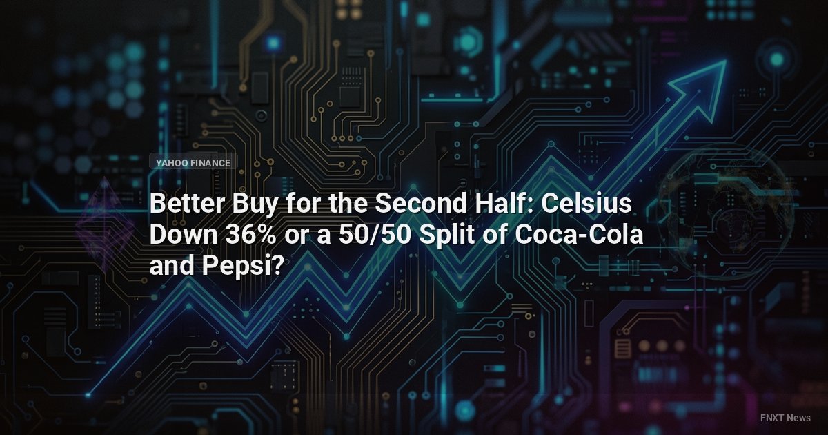 Better Buy for the Second Half: Celsius Down 36% or a 50/50 Split of Coca-Cola and Pepsi?