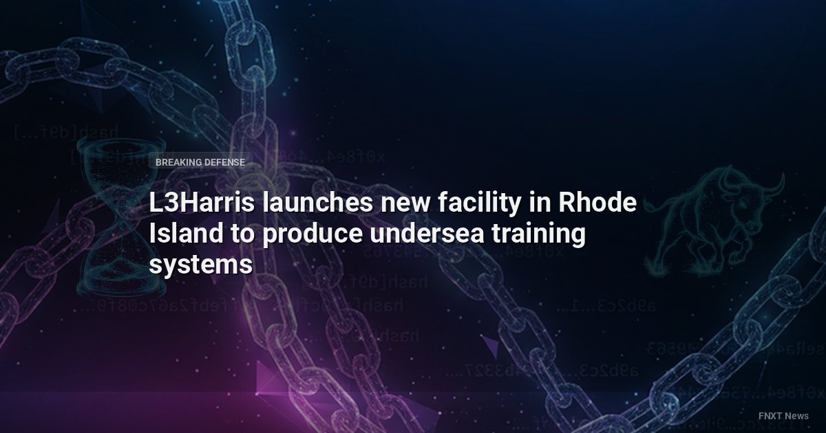 L3Harris launches new facility in Rhode Island to produce undersea training systems