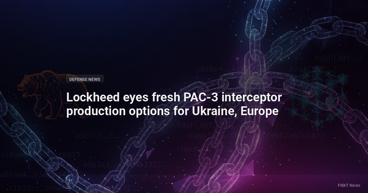 Lockheed eyes fresh PAC-3 interceptor production options for Ukraine, Europe