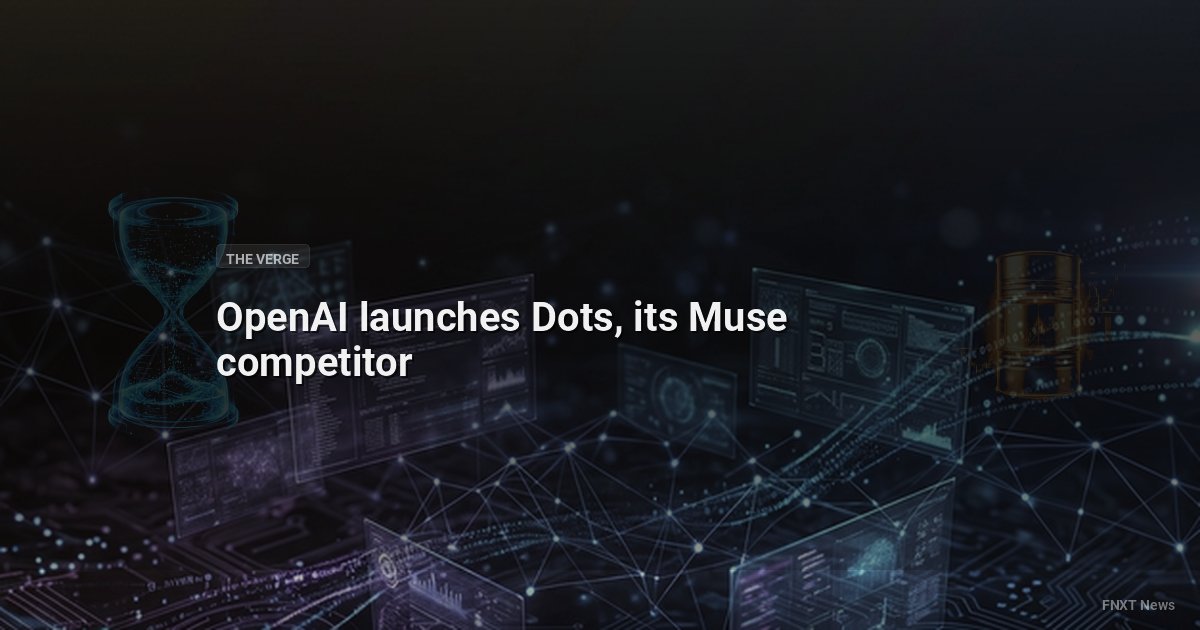 OpenAI launches Dots, its Muse competitor