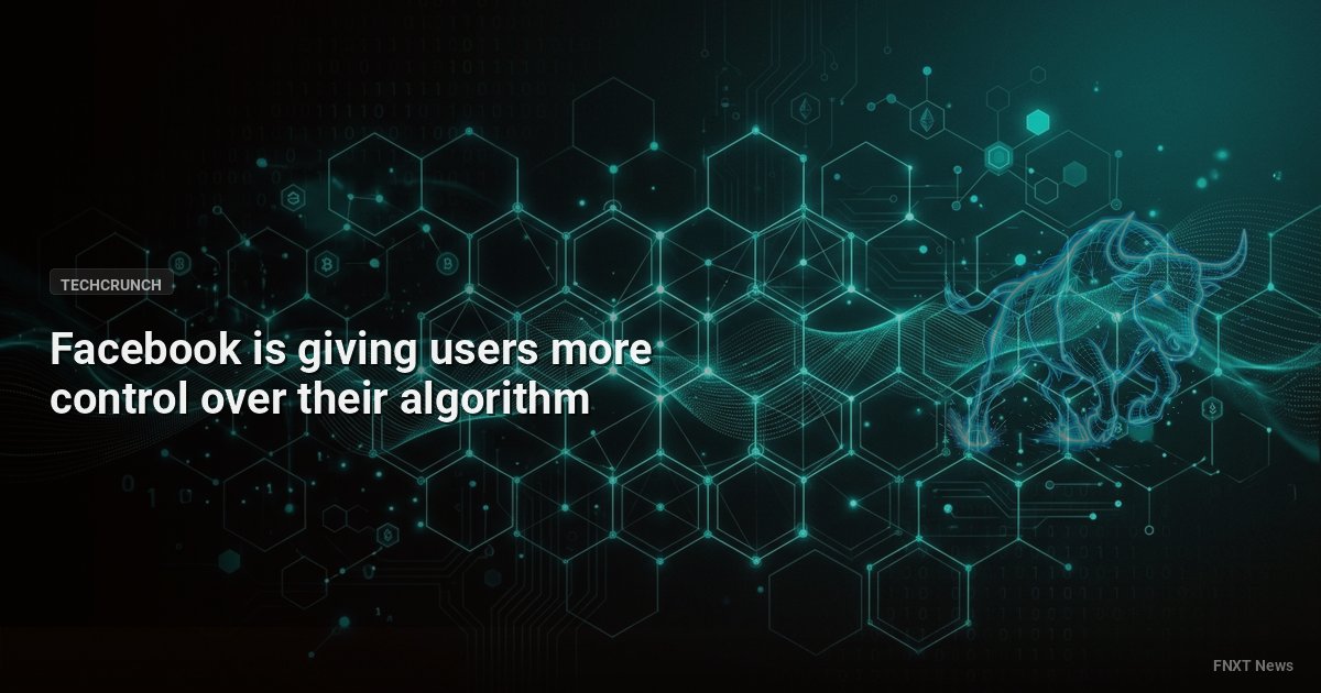 Facebook is giving users more control over their algorithm
