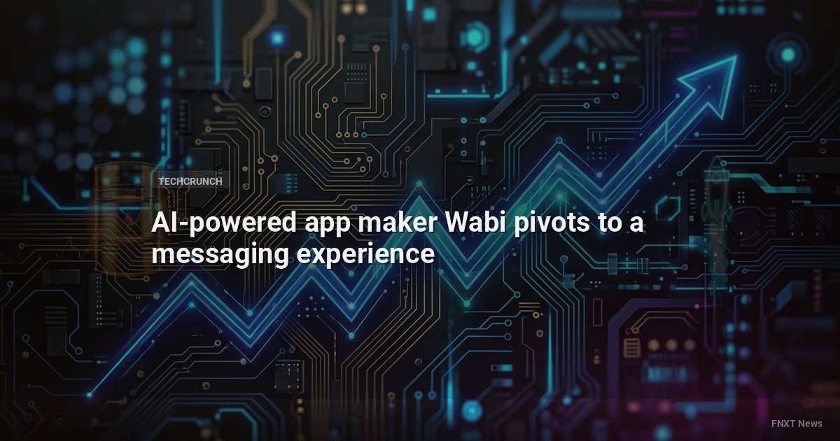 AI-powered app maker Wabi pivots to a messaging experience