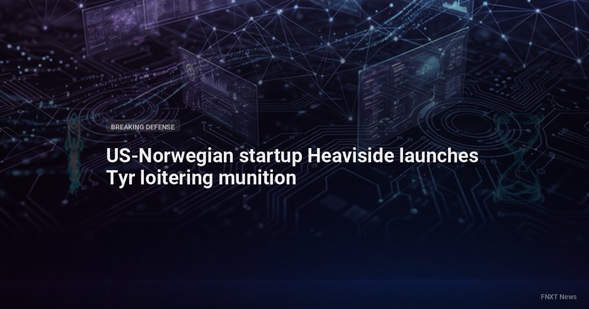 US-Norwegian startup Heaviside launches Tyr loitering munition