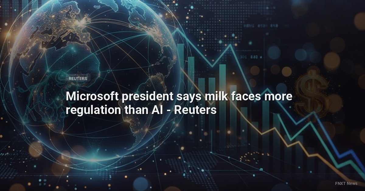Microsoft president says milk faces more regulation than AI - Reuters