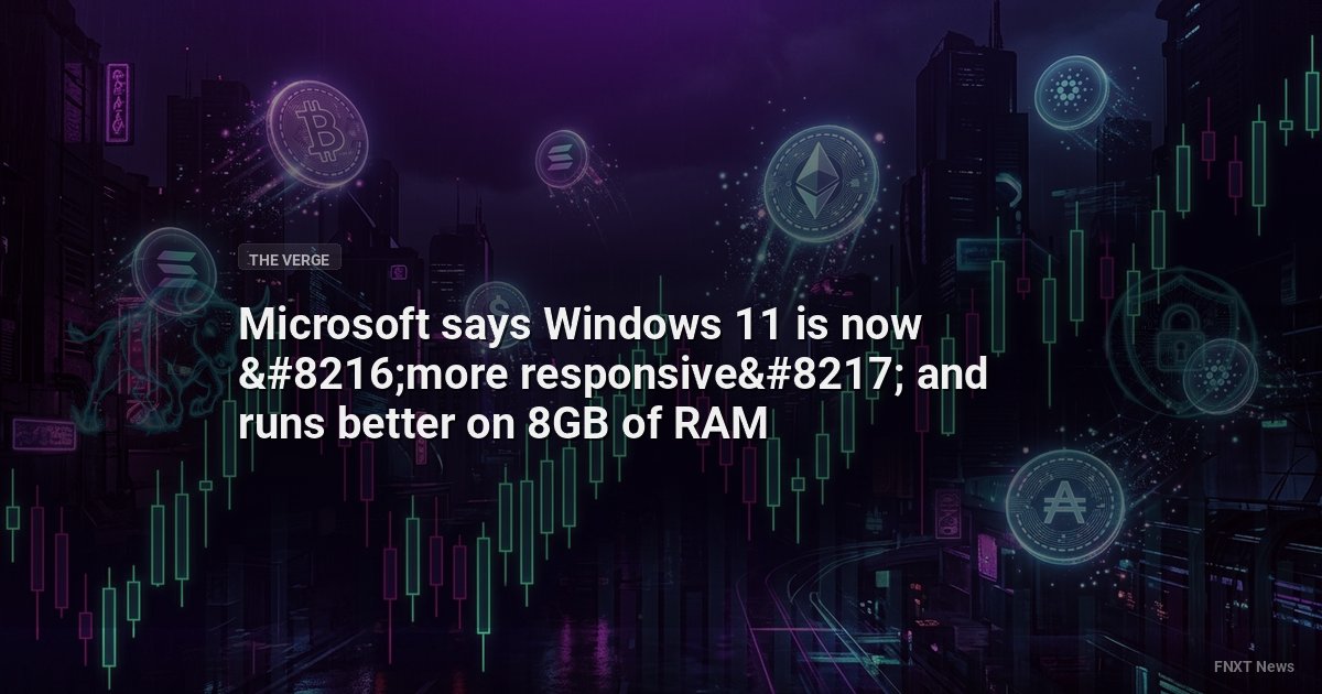 Microsoft says Windows 11 is now ‘more responsive’ and runs better on 8GB of RAM