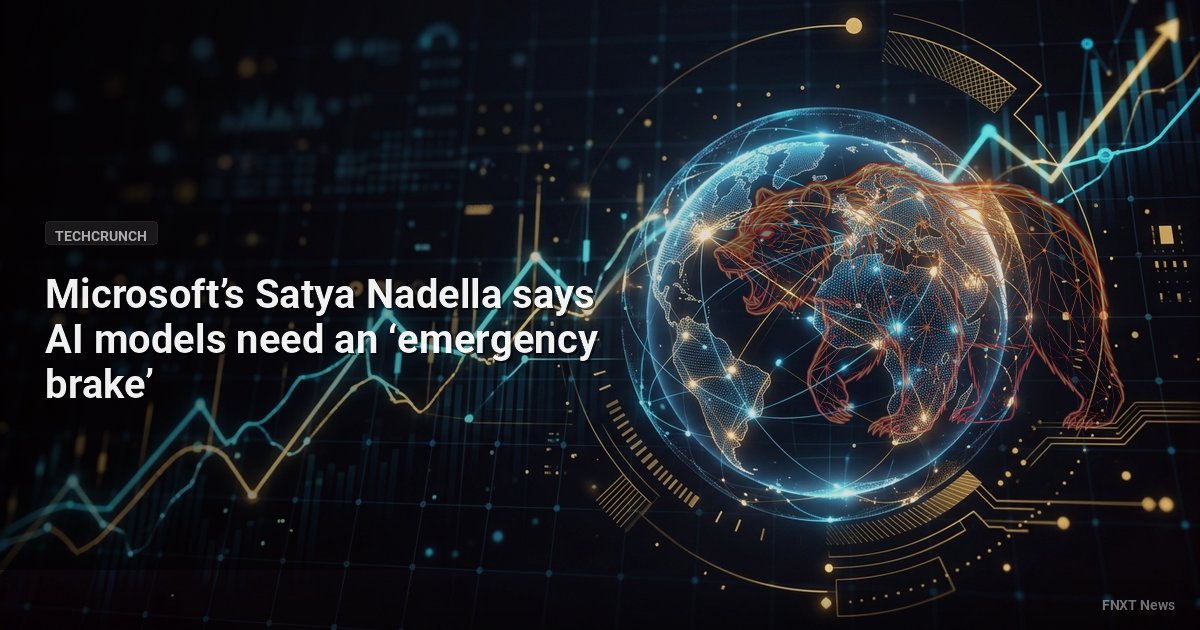 Microsoft’s Satya Nadella says AI models need an ‘emergency brake’