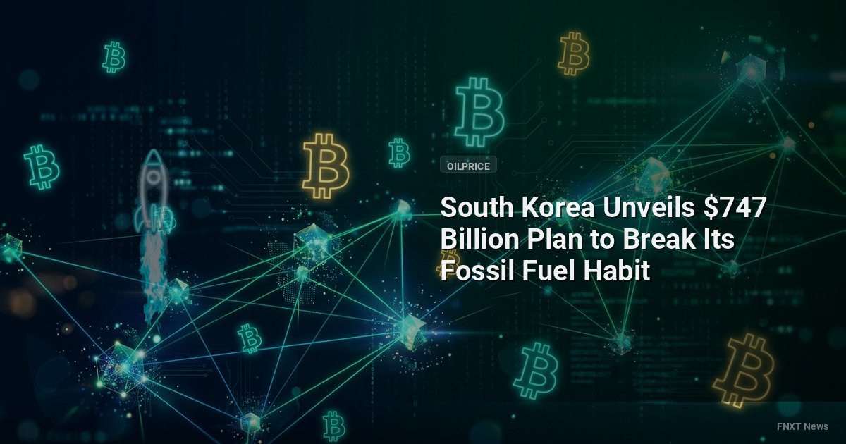 South Korea Unveils $747 Billion Plan to Break Its Fossil Fuel Habit
