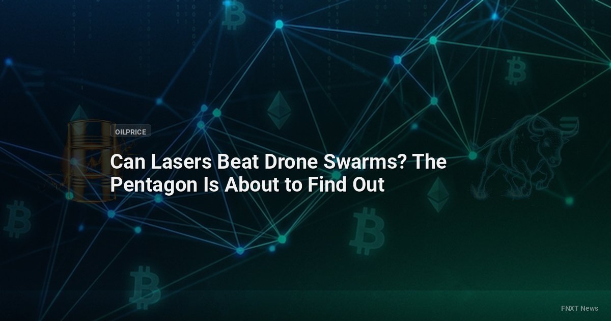 Can Lasers Beat Drone Swarms? The Pentagon Is About to Find Out