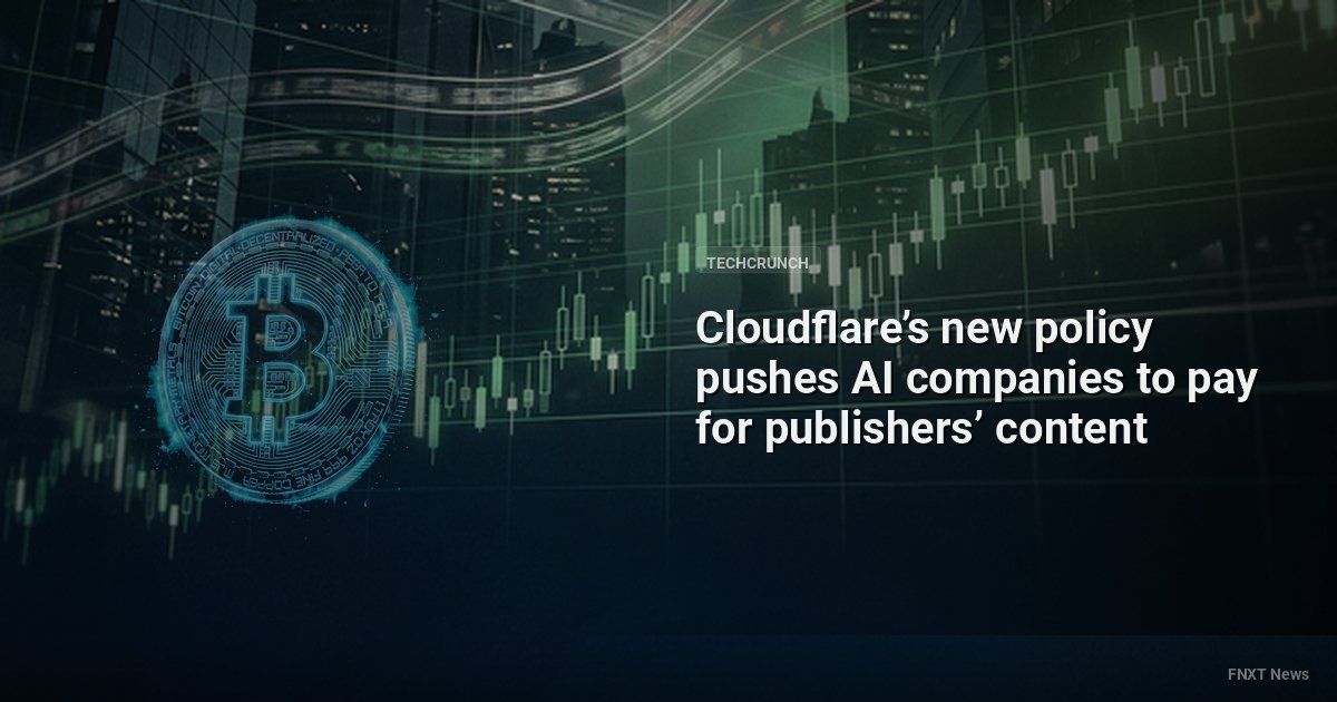 Cloudflare’s new policy pushes AI companies to pay for publishers’ content