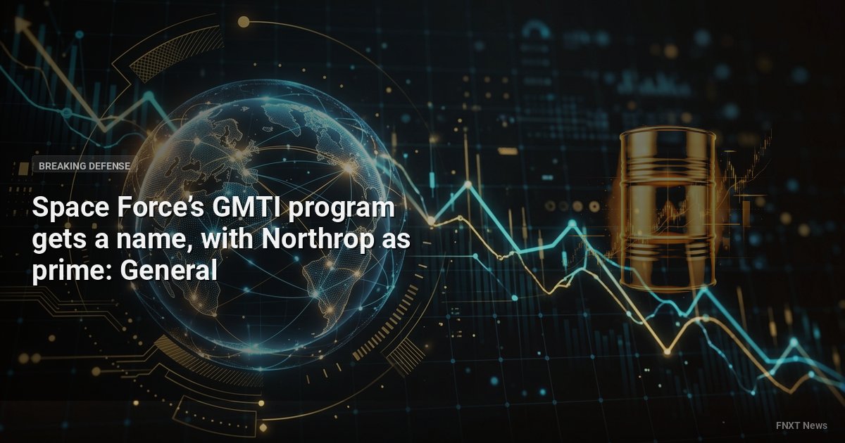 Space Force’s GMTI program gets a name, with Northrop as prime: General