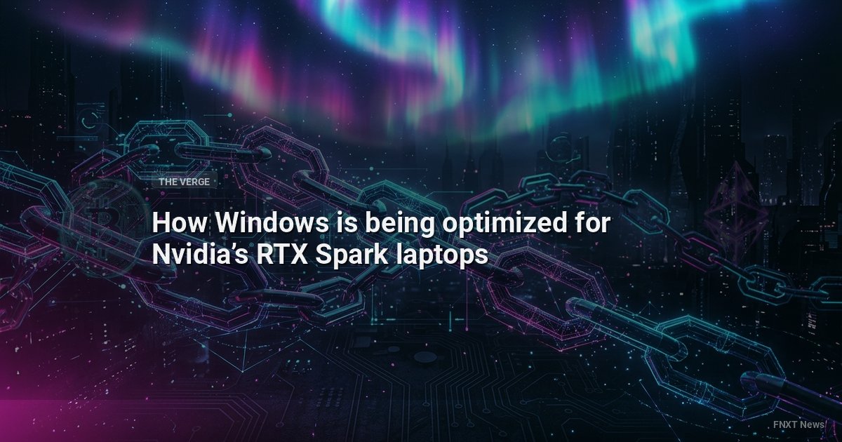 How Windows is being optimized for Nvidia’s RTX Spark laptops
