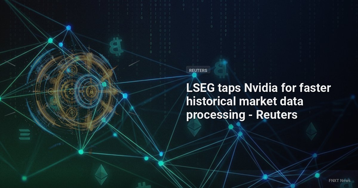 LSEG taps Nvidia for faster historical market data processing - Reuters