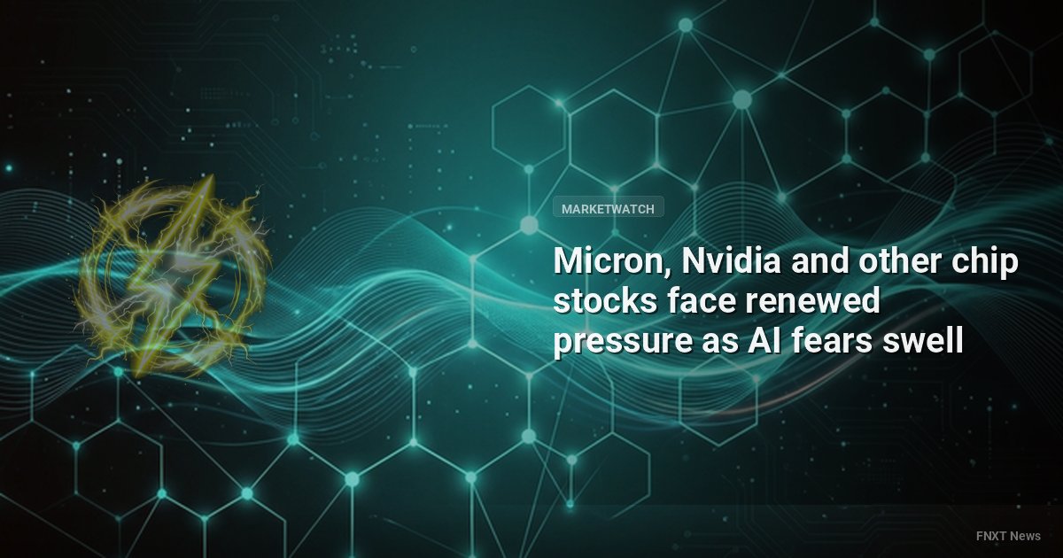 Micron, Nvidia and other chip stocks face renewed pressure as AI fears swell