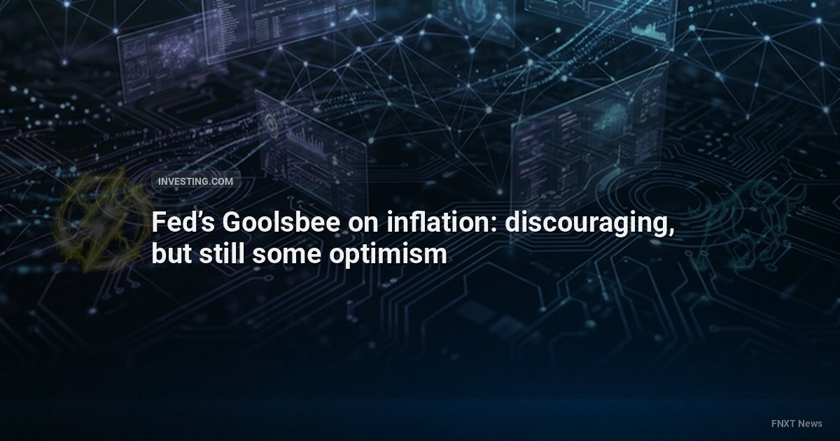 Fed’s Goolsbee on inflation: discouraging, but still some optimism
