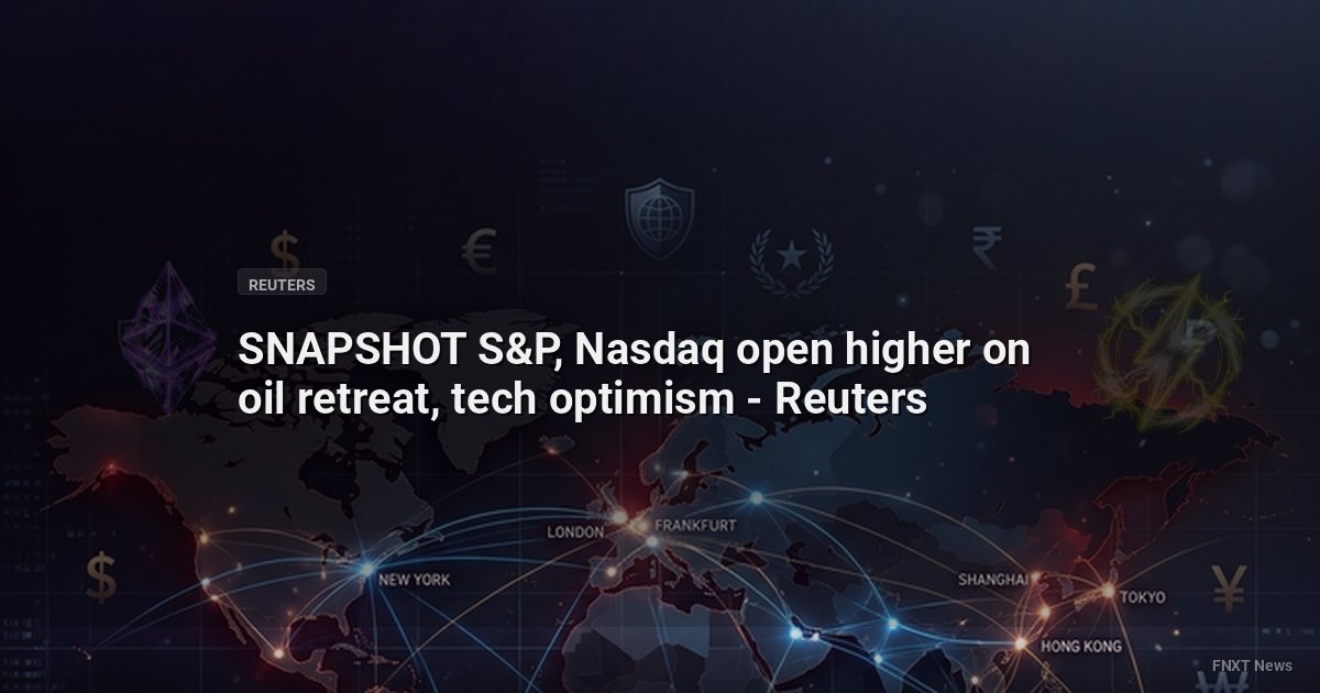 SNAPSHOT S&P, Nasdaq open higher on oil retreat, tech optimism - Reuters