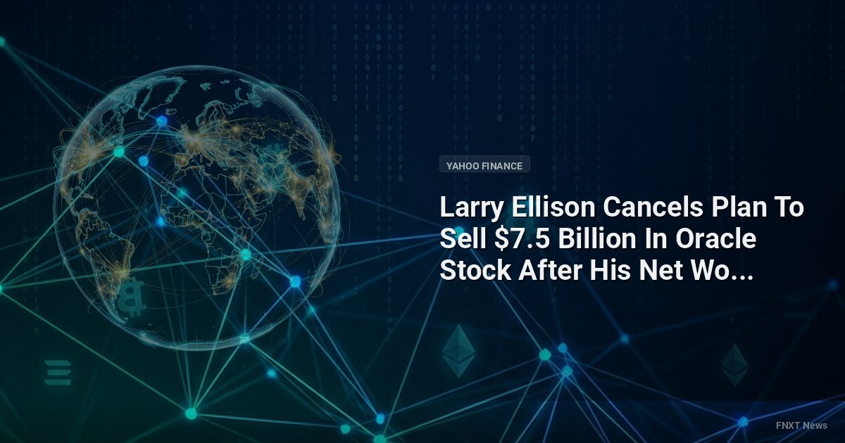 Larry Ellison Cancels Plan To Sell $7.5 Billion In Oracle Stock After His Net Worth Dropped $200 Billion In A Year