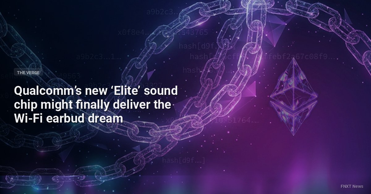 Qualcomm’s new ‘Elite’ sound chip might finally deliver the Wi-Fi earbud dream
