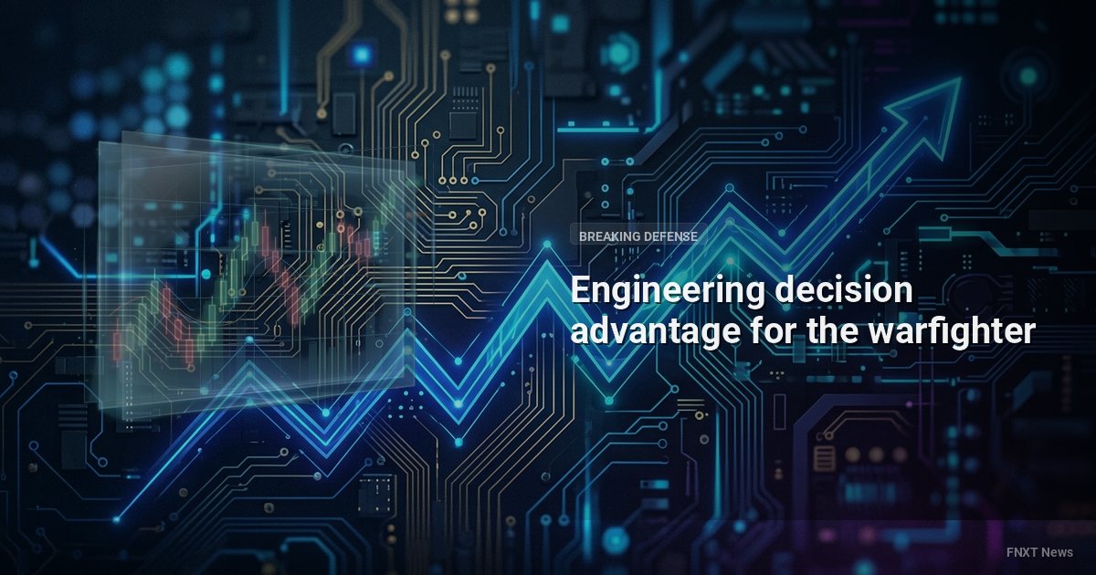 Engineering decision advantage for the warfighter