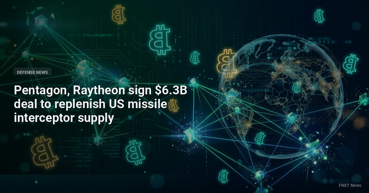 Pentagon, Raytheon sign $6.3B deal to replenish US missile interceptor supply