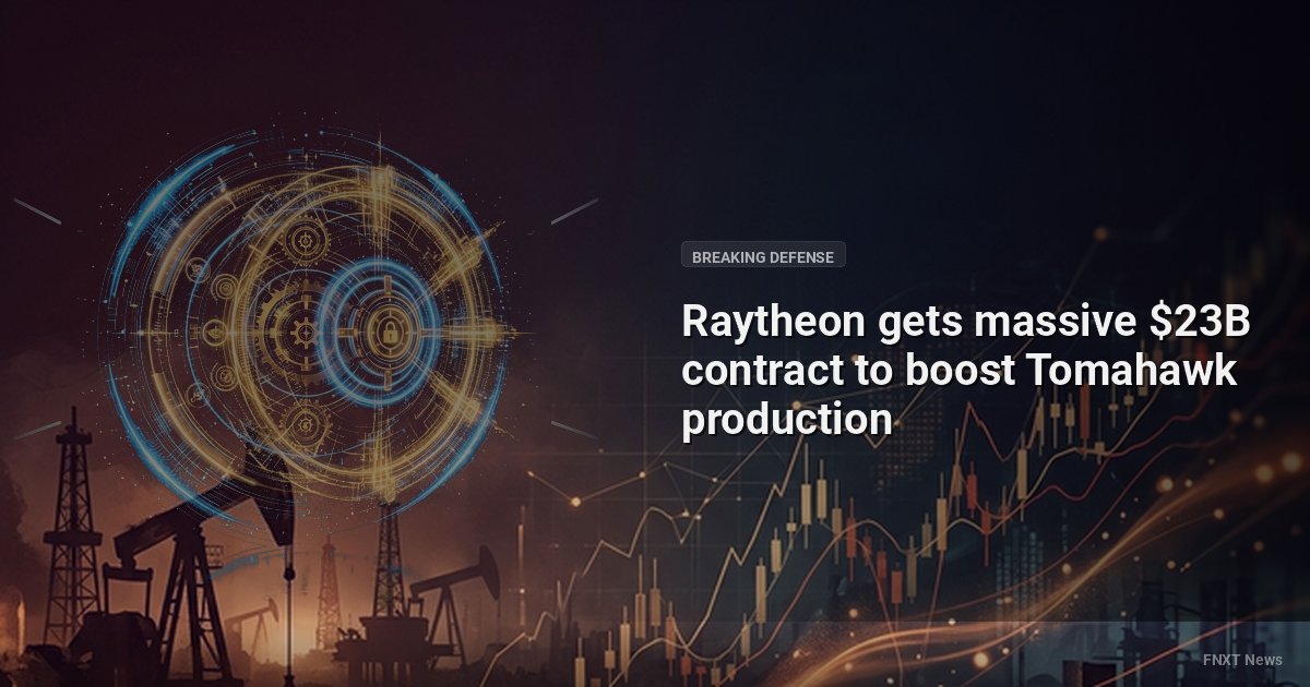 Raytheon gets massive $23B contract to boost Tomahawk production