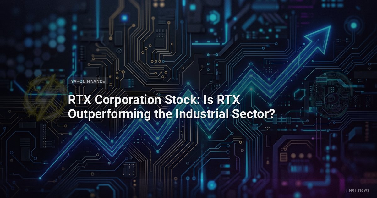 RTX Corporation Stock: Is RTX Outperforming the Industrial Sector?