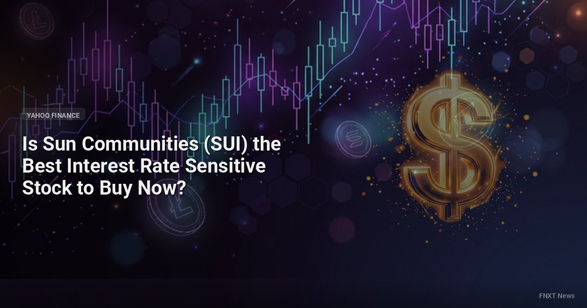 Is Sun Communities (SUI) the Best Interest Rate Sensitive Stock to Buy Now?
