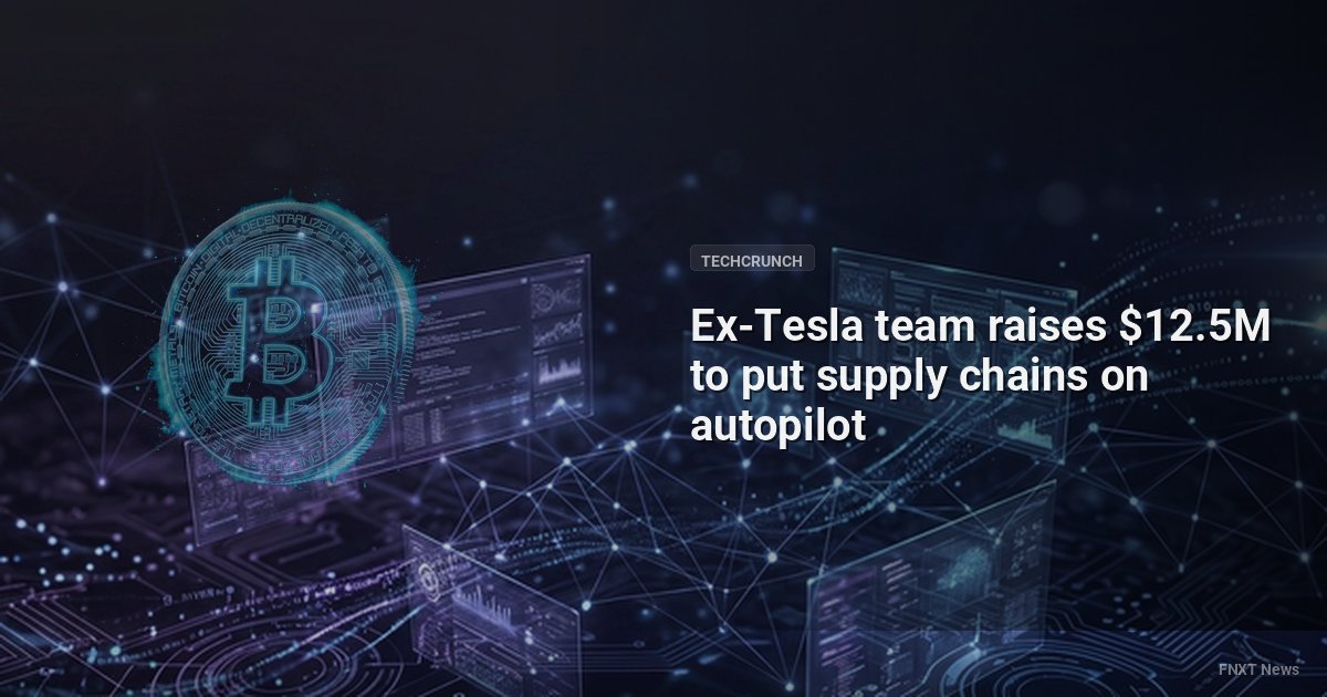 Ex-Tesla team raises $12.5M to put supply chains on autopilot