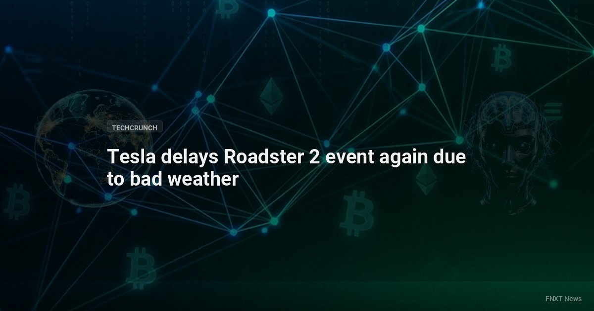 Tesla delays Roadster 2 event again due to bad weather