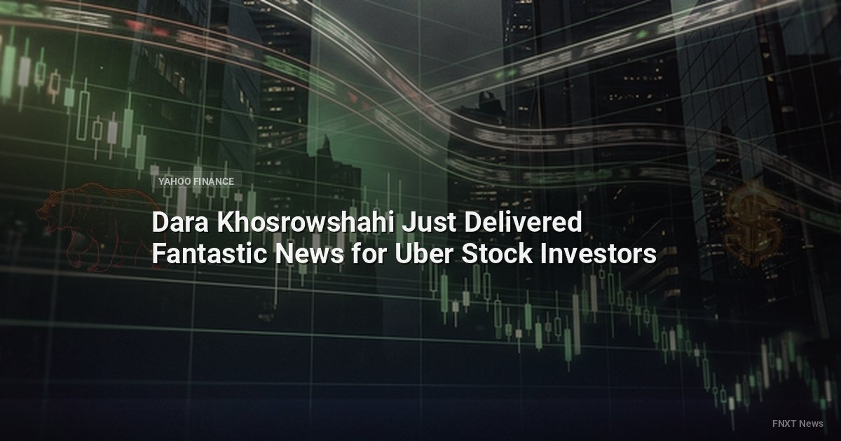 Dara Khosrowshahi Just Delivered Fantastic News for Uber Stock Investors